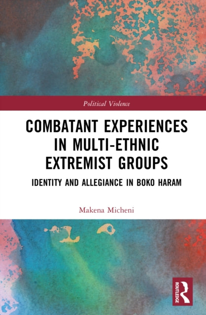 Book cover of: Combatant Experiences in Multi-Ethnic Extremist Groups