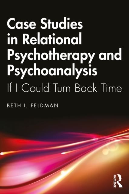 Book cover of: Case Studies in Relational Psychotherapy and Psychoanalysis. By: Beth Feldman