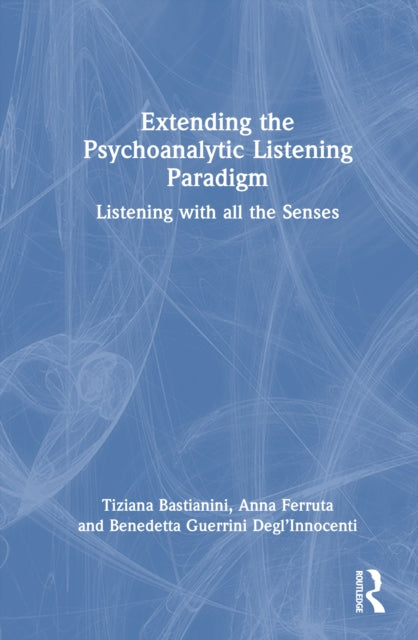 Book cover of: Extending the Psychoanalytic Listening Paradigm. By: Tiziana Bastianini
