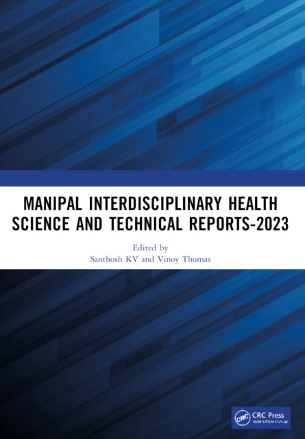 Book cover of: Manipal Interdisciplinary Health Science and Technical Reports-2023. By: Santhosh Kv