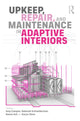 Book cover of: Upkeep, Repair, and Maintenance in Adaptive Interiors