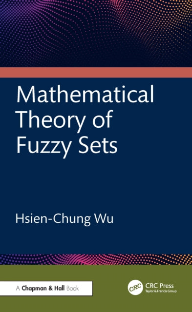 Book cover of: Mathematical Theory of Fuzzy Sets. By: Hsien-Chung Wu
