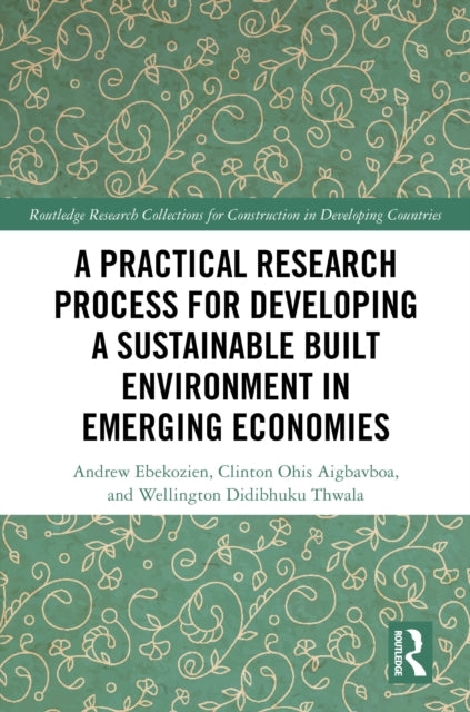 Book cover of: Practical Research Process for Developing a Sustainable Built Environment in Emerging Economies. By: Andrew Ebekozien