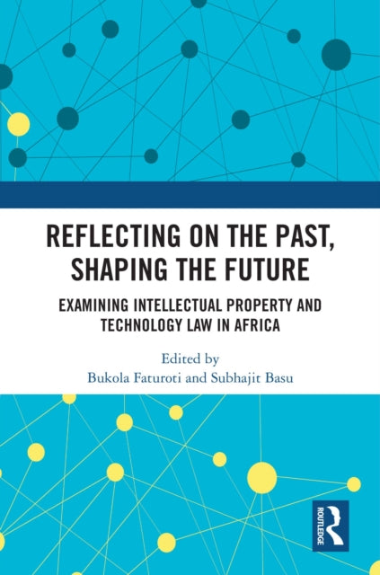 Book cover of: Reflecting on the Past, Shaping the Future: Examining Intellectual Property and Technology Law in Africa