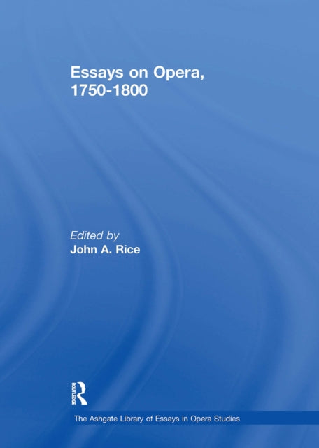 Book cover of: Essays on Opera, 1750-1800