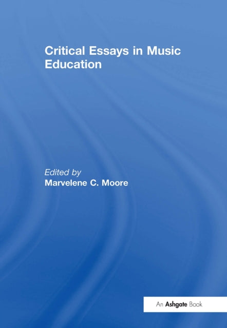 Book cover of: Critical Essays in Music Education. By: Marvelene C. Moore