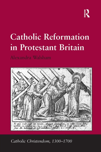 Book cover of: Catholic Reformation in Protestant Britain. By: Alexandra Walsham