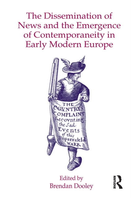 The Dissemination of News and the Emergence of Contemporaneity in Early Modern Europe