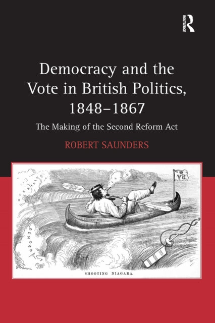 Book cover of: Democracy and the Vote in British Politics, 1848-1867. By: Robert Saunders
