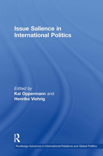 Book cover of: Issue Salience in International Politics. By: Kai Oppermann