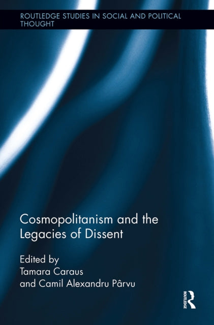Book cover of: Cosmopolitanism and the Legacies of Dissent. By: Tamara Caraus