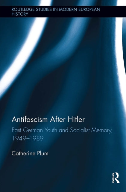 Book cover of: Antifascism After Hitler. By: Catherine Plum