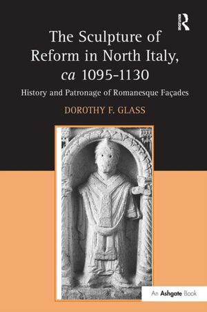 The Sculpture of Reform in North Italy, ca 1095-1130