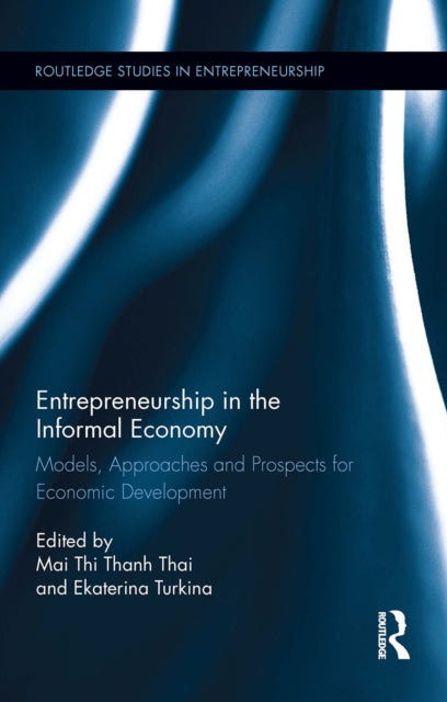 Book cover of: Entrepreneurship in the Informal Economy. By: Mai Thi Thanh Thai