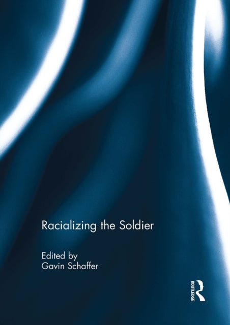 Book cover of: Racializing the Soldier. By: Gavin Schaffer