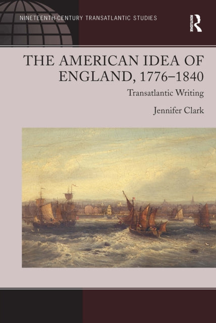 Book cover of: American Idea of England, 1776-1840. By: Jennifer Clark