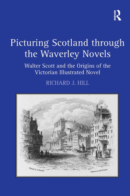 Book cover of: Picturing Scotland through the Waverley Novels. By: Richard J. Hill