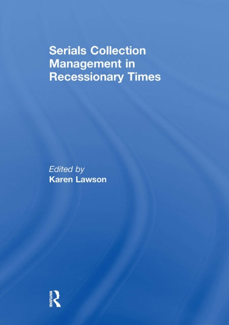 Book cover of: Serials Collection Management in Recessionary Times