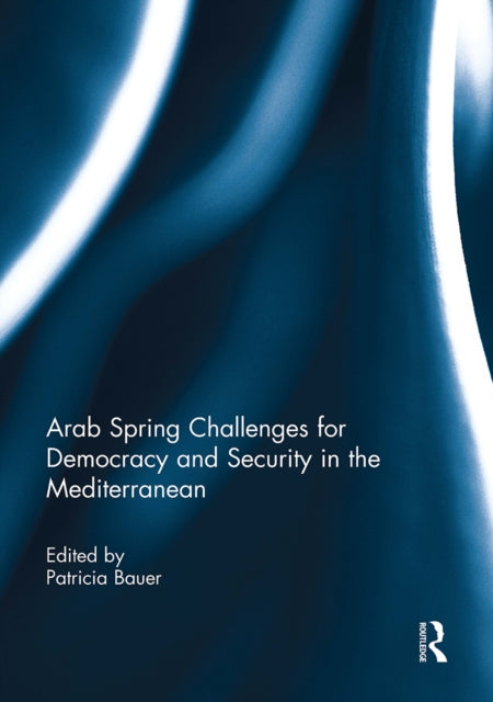 Book cover of: Arab Spring Challenges for Democracy and Security in the Mediterranean. By: Patricia Bauer
