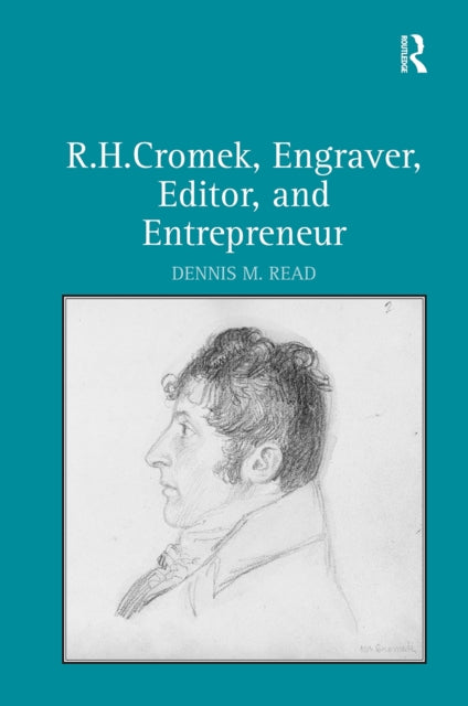 Book cover of: R. H. Cromek, Engraver, Editor, and Entrepreneur. By: Dennis M. Read