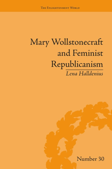 Book cover of: Mary Wollstonecraft and Feminist Republicanism. By: Lena Halldenius