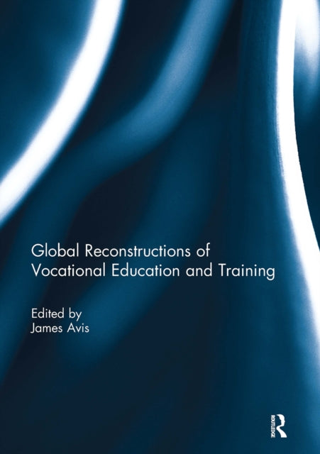 Book cover of: Global Reconstructions of Vocational Education and Training. By: James Avis