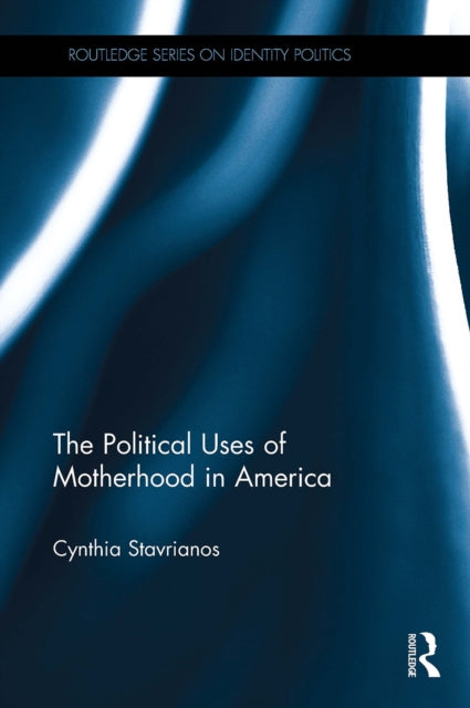 Book cover of: Political Uses of Motherhood in America. By: Cynthia Stavrianos