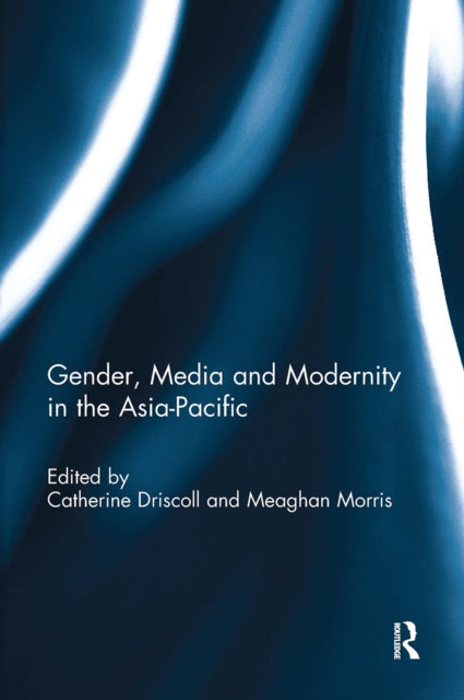 Book cover of: Gender, Media and Modernity in the Asia-Pacific. By: Catherine Driscoll