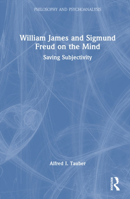 Book cover of: William James and Sigmund Freud on the Mind. By: Alfred Tauber