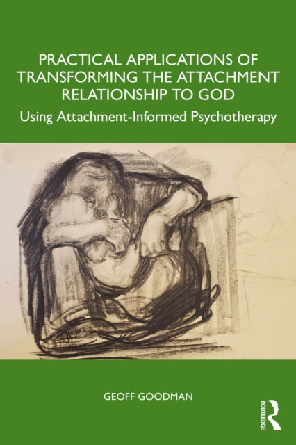 Book cover of: Practical Applications of Transforming the Attachment Relationship to God. By: Geoff Goodman