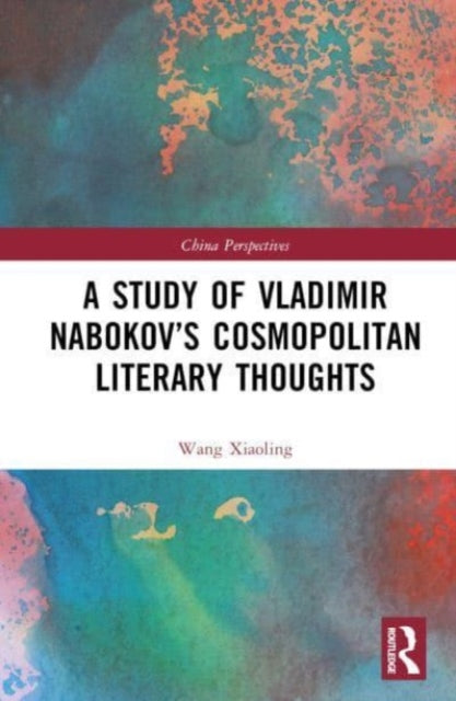 Book cover of: Study of Vladimir Nabokov’s Cosmopolitan Literary Thoughts. By: Wang Xiaoling