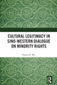 Book cover of: Cultural Legitimacy in Sino-Western Dialogue on Minority Rights. By: Hanna Hua Wei