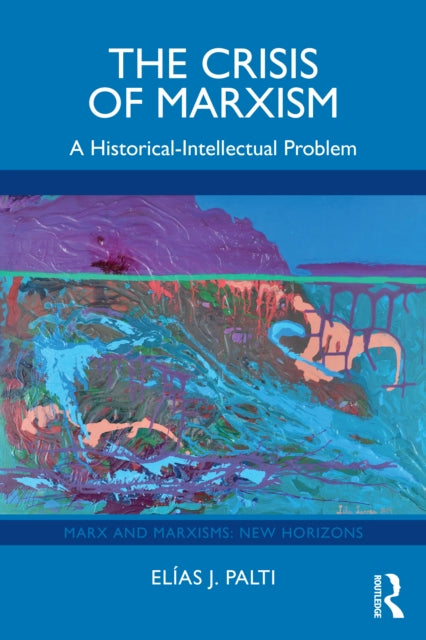 Book cover of: Crisis of Marxism. By: Elías J. Palti