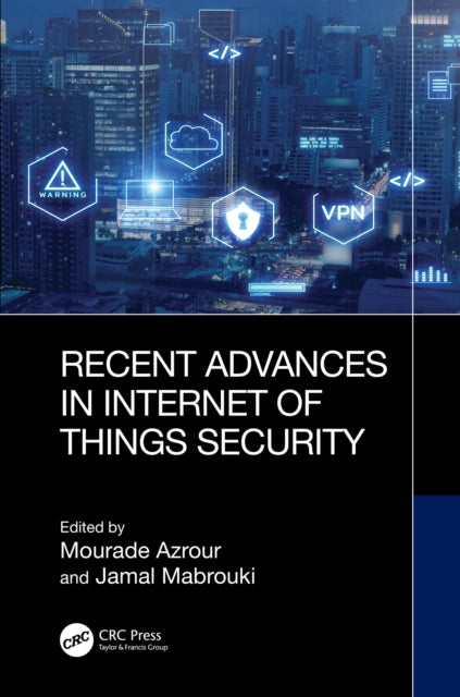 Book cover of: Recent Advances in Internet of Things Security. By: Mourade Azrour