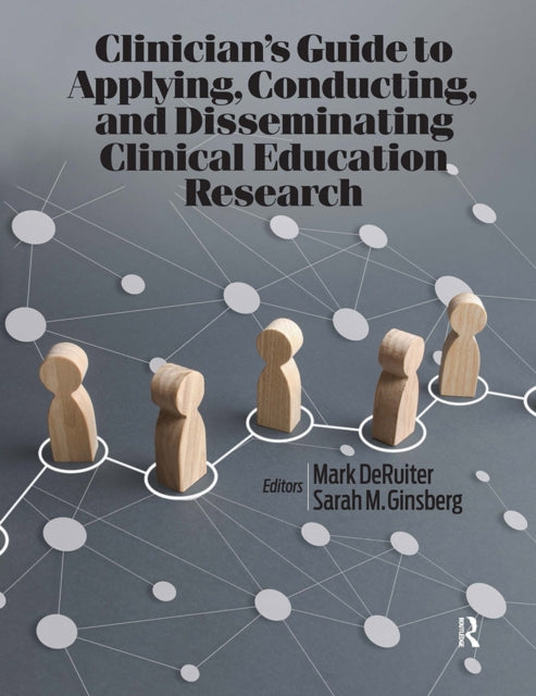 Book cover of: Clinician’s Guide to Applying, Conducting, and Disseminating Clinical Education Research. By: Mark DeRuiter