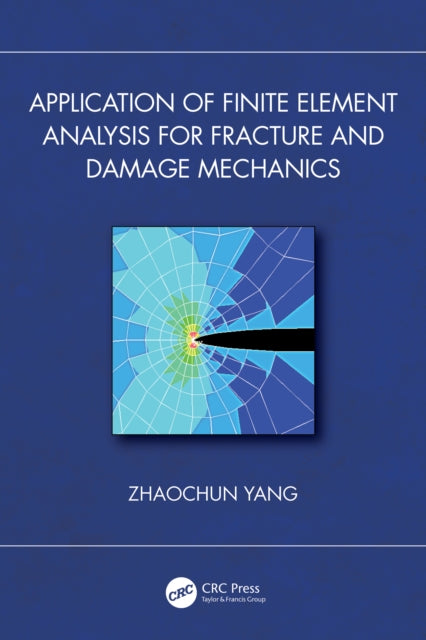 Book cover of: Application of Finite Element Analysis for Fracture and Damage Mechanics. By: Zhaochun Yang