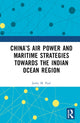 Book cover of: China’s Air Power and Maritime Strategies Towards the Indian Ocean Region. By: Joshy M Paul