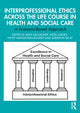 Book cover of: Interprofessional Ethics Across the Life Course in Health and Social Care