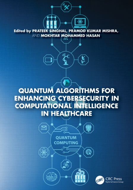 Book cover of: Quantum Algorithms for Enhancing Cybersecurity in Computational Intelligence in Healthcare