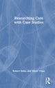 Book cover of: Researching Care with Case Studies