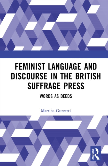 Book cover of: Feminist Language and Discourse in the British Suffrage Press