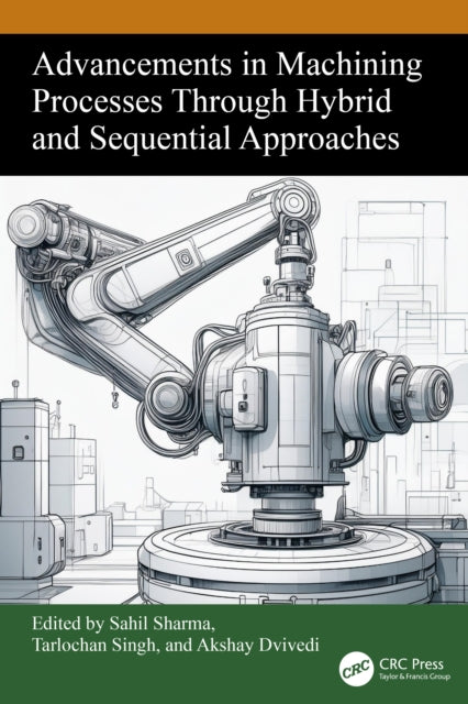 Book cover of: Advancements in Machining Processes Through Hybrid and Sequential Approaches
