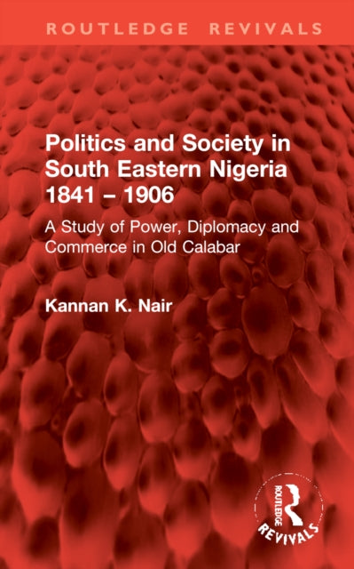 Book cover of: Politics and Society in South Eastern Nigeria 1841 – 1906