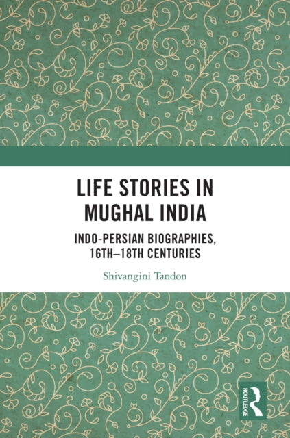 Book cover of: Life Stories in Mughal India
