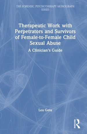 Therapeutic Work with Perpetrators and Survivors of Female-to-Female Child Sexual Abuse