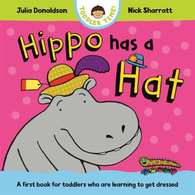 Hippo Has a Hat, A first book for toddlers who are learning to get dressed 9781035006168 Julia Donaldson