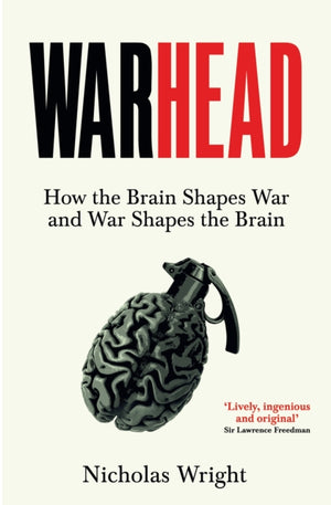 Warhead, How the Brain Shapes War and War Shapes the Brain