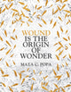 Book cover of: Wound is the Origin of Wonder. By: Maya Popa