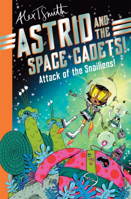 Astrid and the Space Cadets: Attack of the Snailiens! 9781035019748 Alex T. Smith