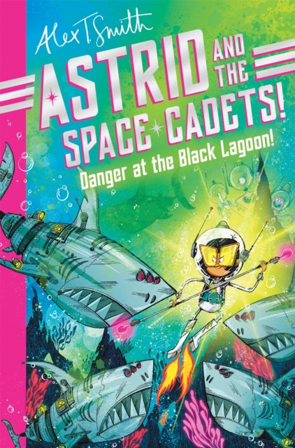 Astrid and the Space Cadets: Danger at the Black Lagoon! 9781035019809 Alex T. Smith